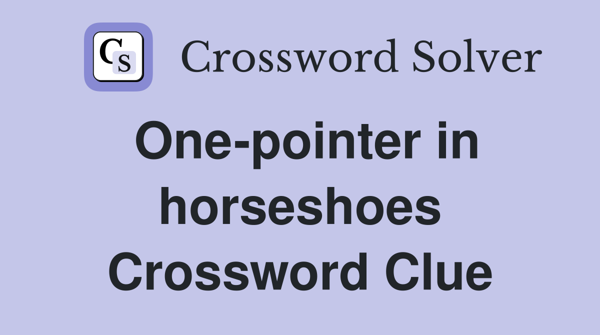 One-pointer in horseshoes Crossword Clue