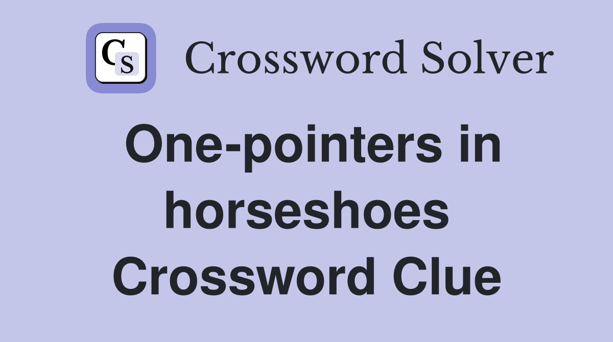 One-pointers in horseshoes Crossword Clue