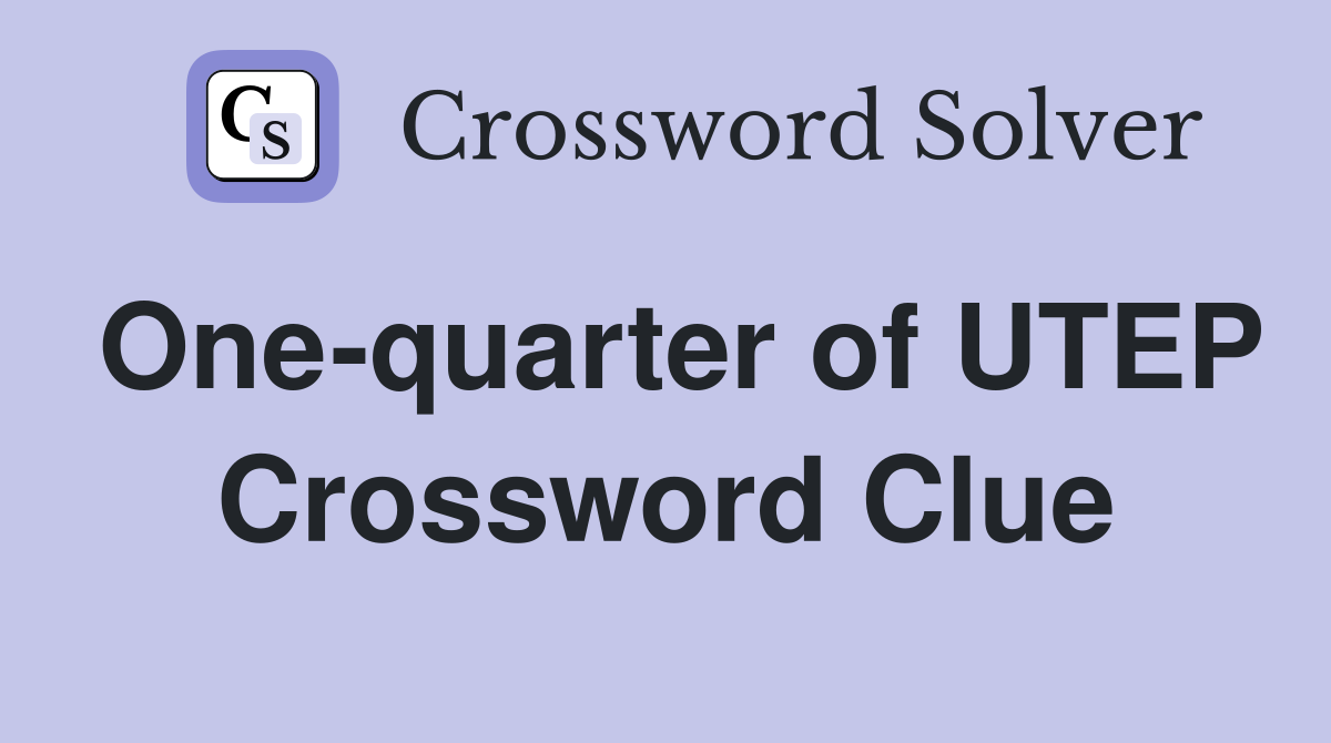One-quarter of UTEP Crossword Clue