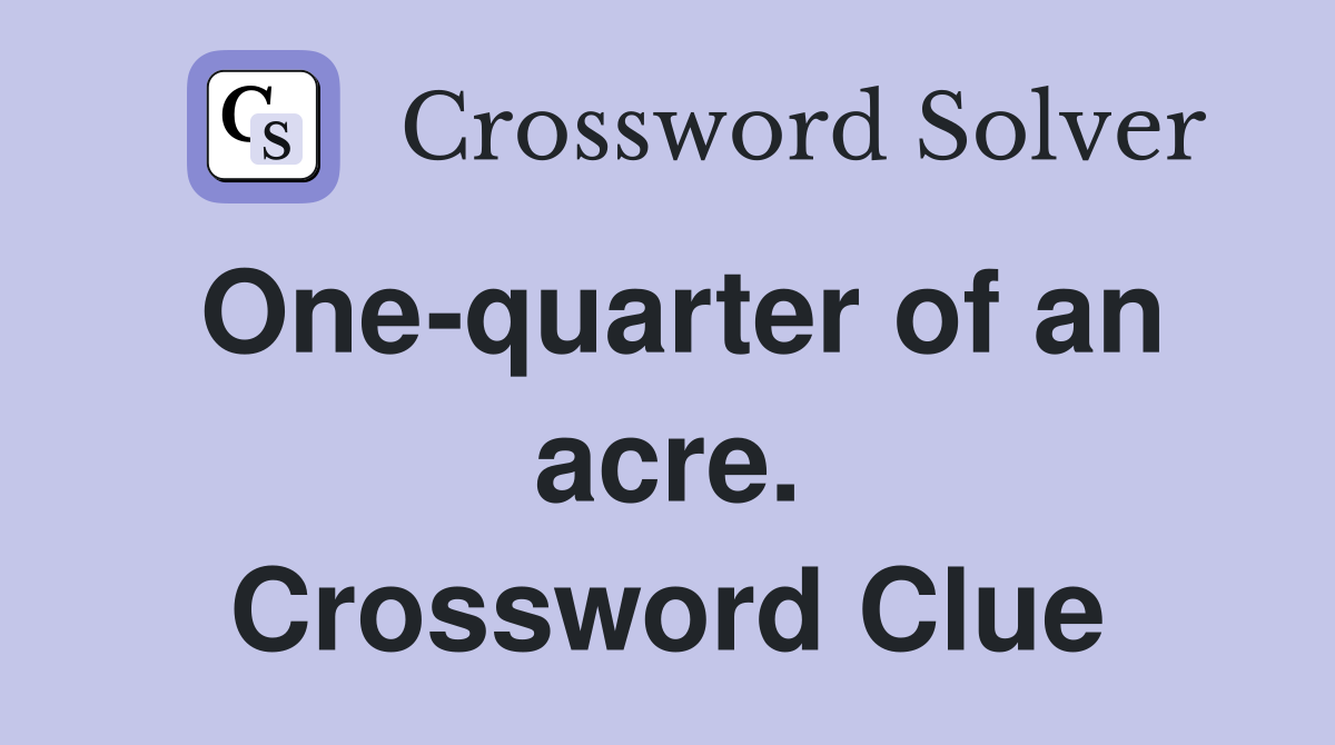 One-quarter of an acre. Crossword Clue