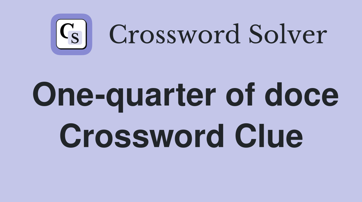 One-quarter of doce Crossword Clue
