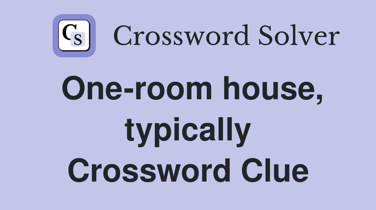 One-room house, typically Crossword Clue