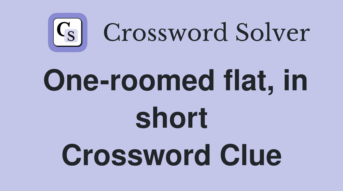 One-roomed flat, in short Crossword Clue