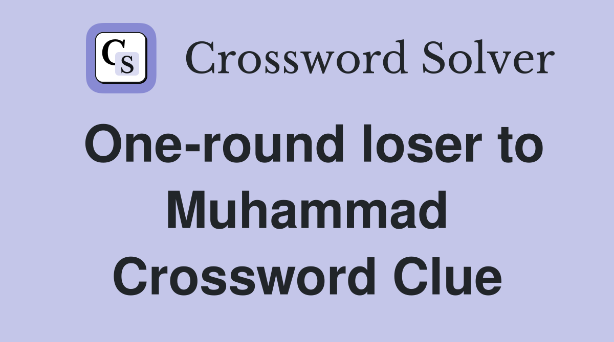 One-round loser to Muhammad Crossword Clue