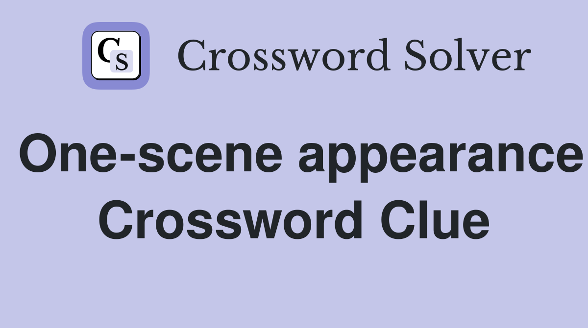 One-scene appearance Crossword Clue