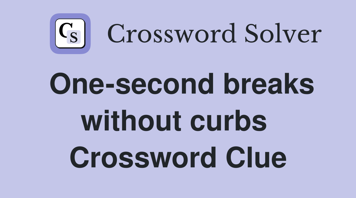 One-second breaks without curbs  Crossword Clue