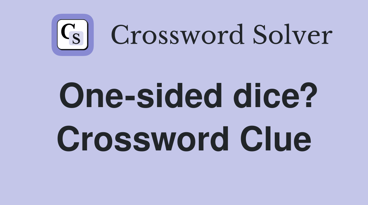 One-sided dice? Crossword Clue