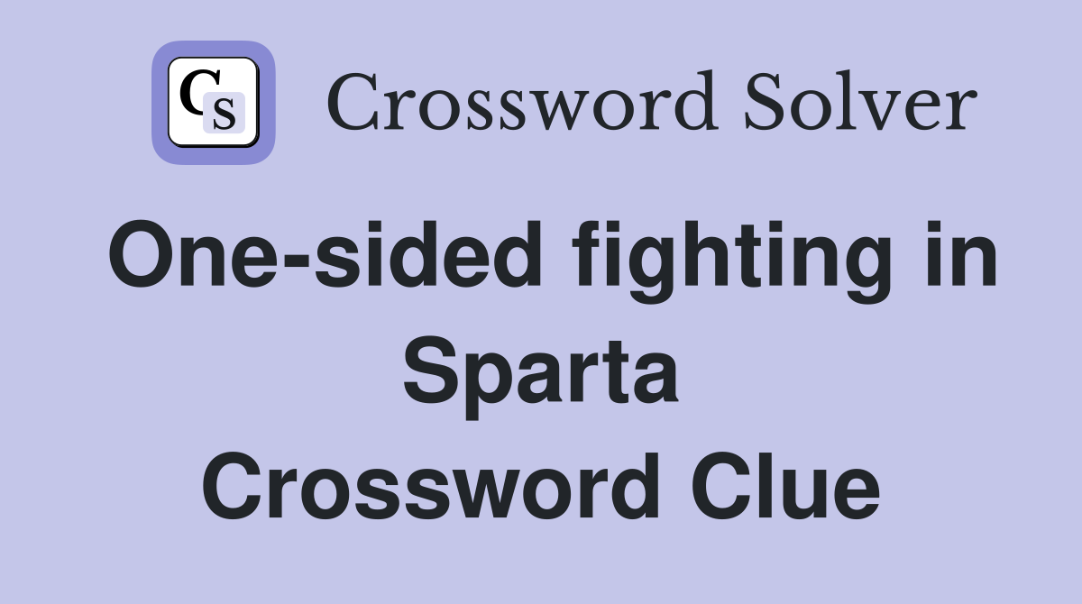 One-sided fighting in Sparta Crossword Clue