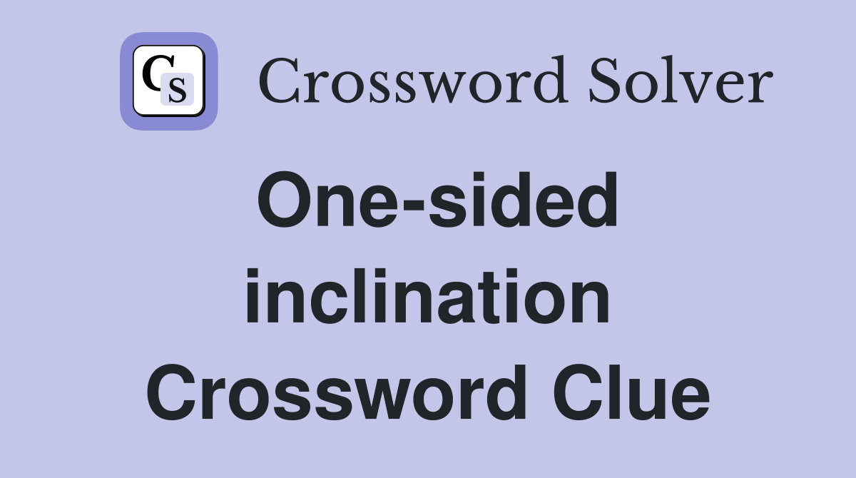 One-sided inclination Crossword Clue
