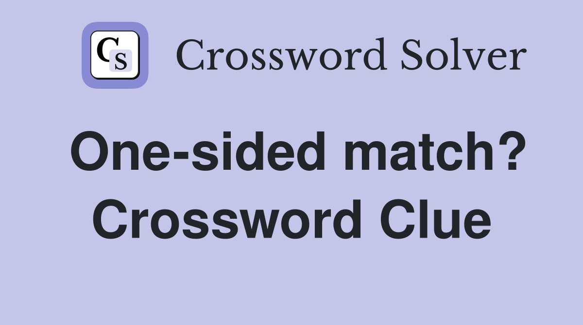 One-sided match? Crossword Clue