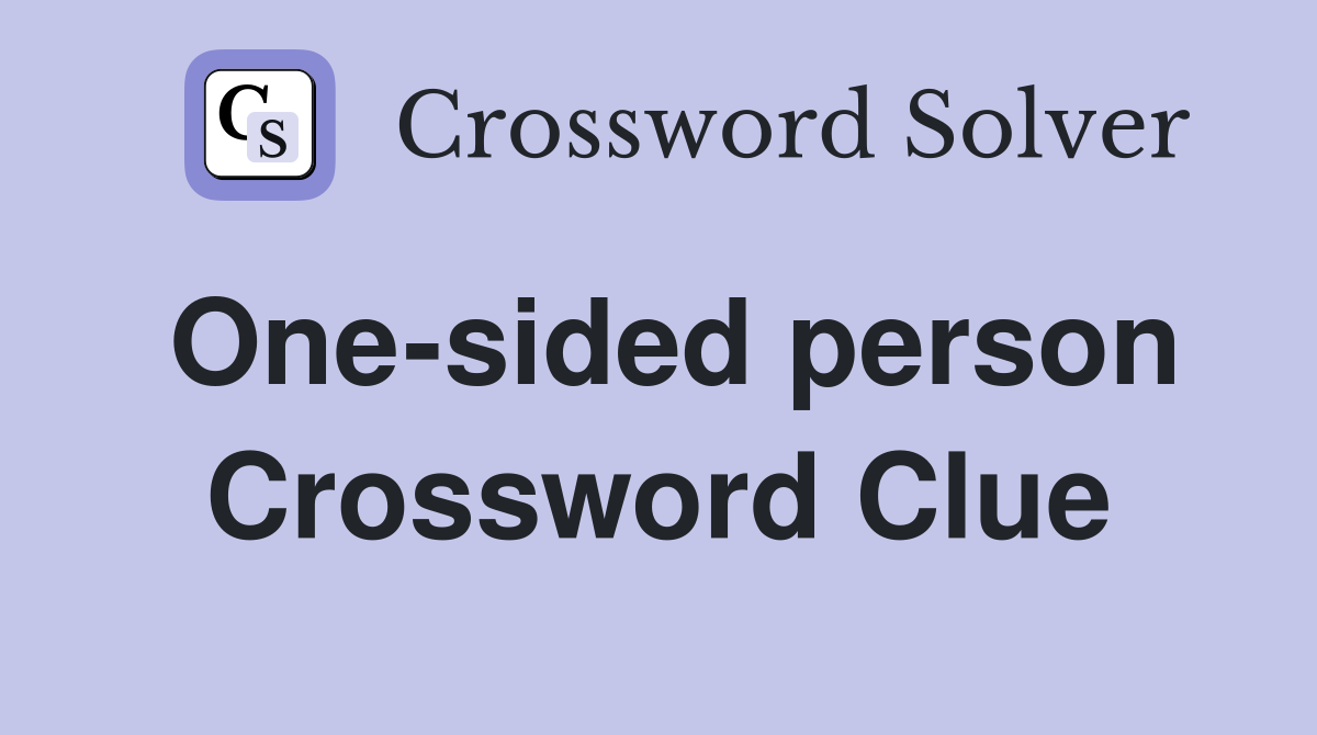 One-sided person Crossword Clue