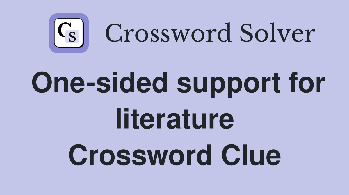 One-sided support for literature Crossword Clue