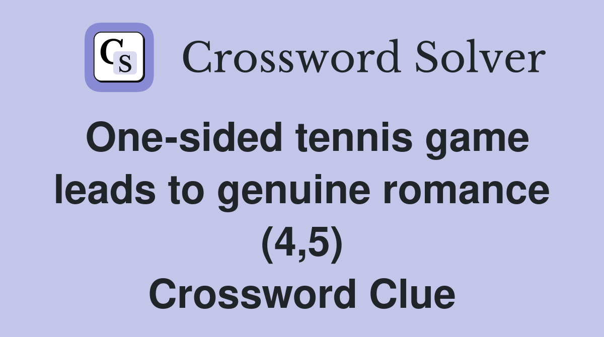 One-sided tennis game leads to genuine romance (4,5) Crossword Clue