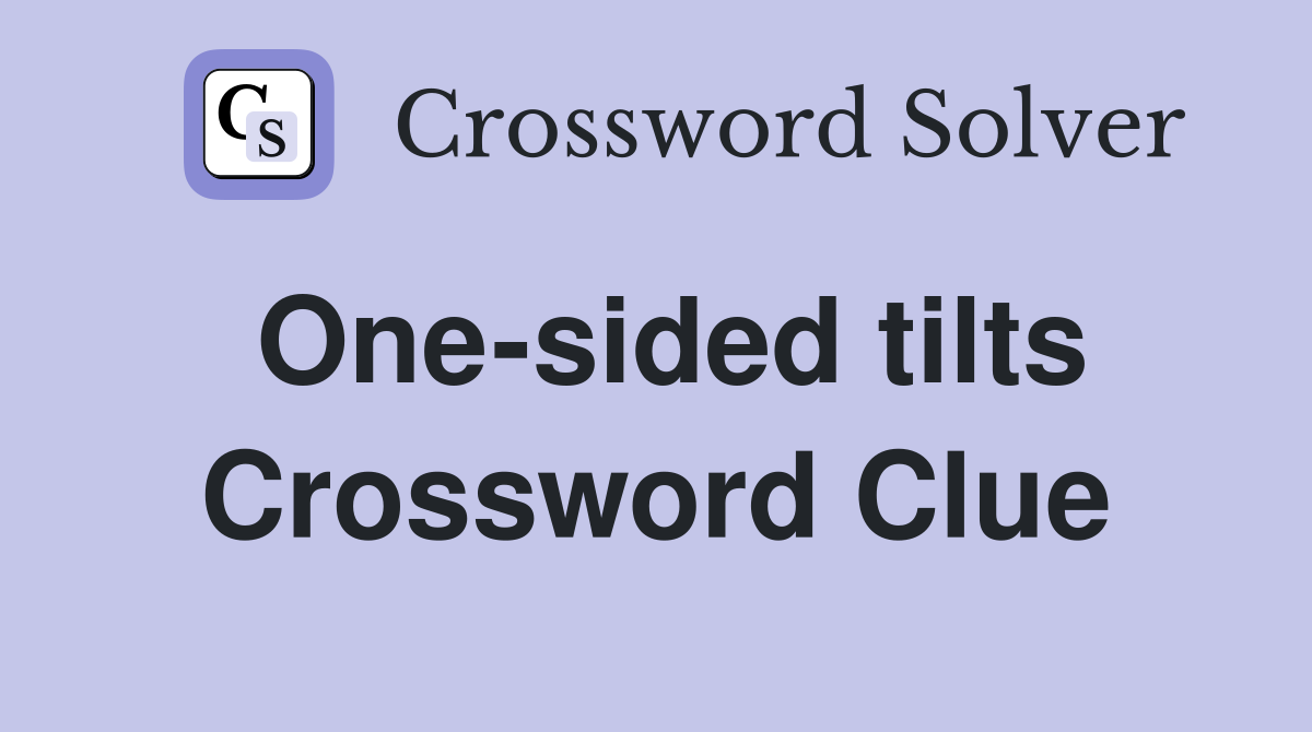 One-sided tilts Crossword Clue