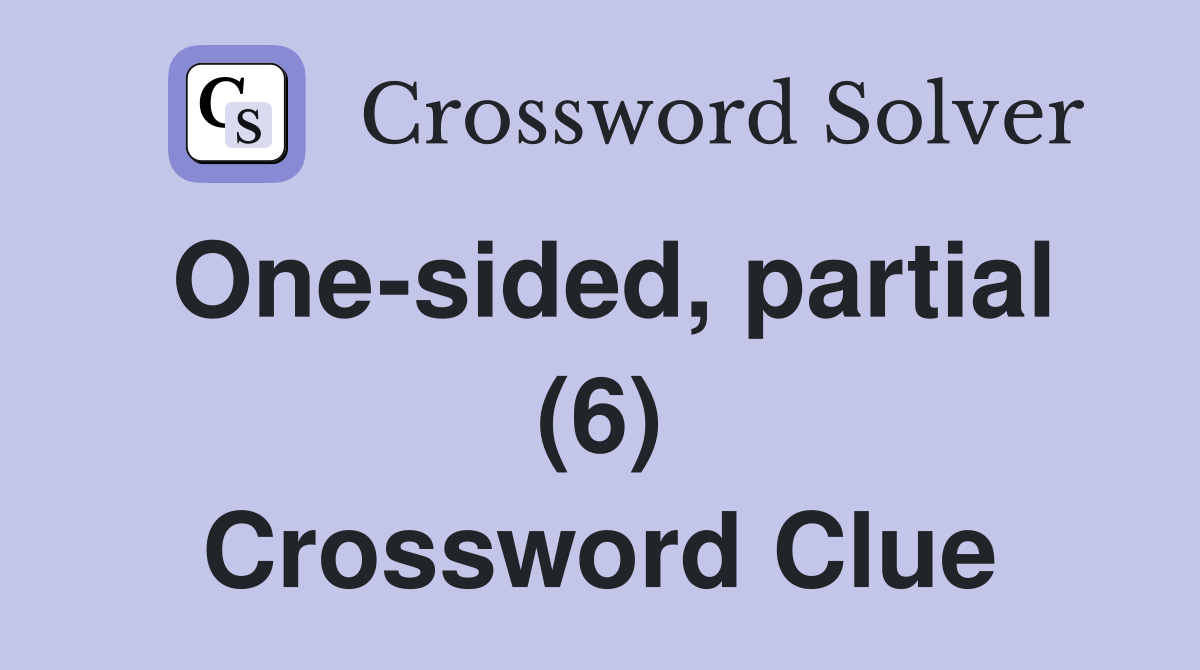 One-sided, partial (6) Crossword Clue