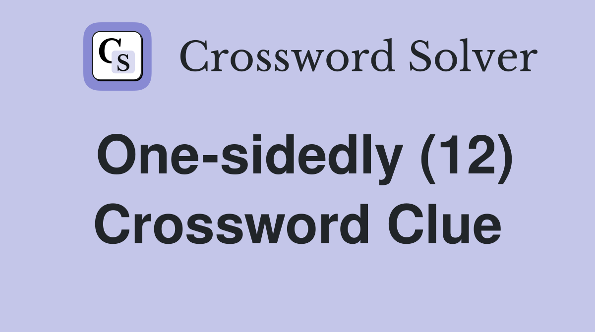 One-sidedly (12) Crossword Clue