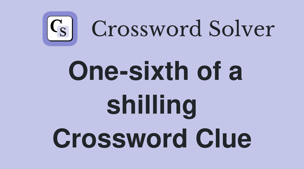 One-sixth of a shilling Crossword Clue
