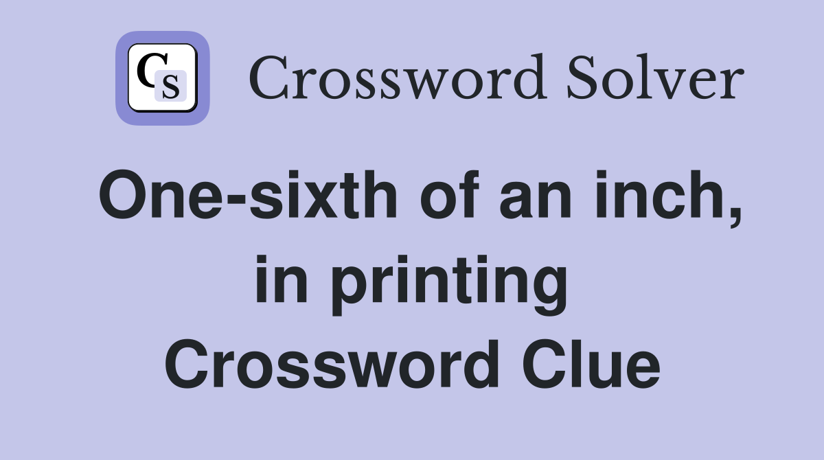 One-sixth of an inch, in printing Crossword Clue