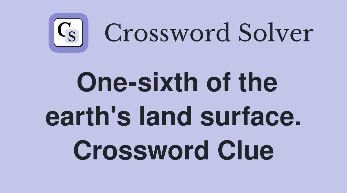 One-sixth of the earth's land surface. Crossword Clue