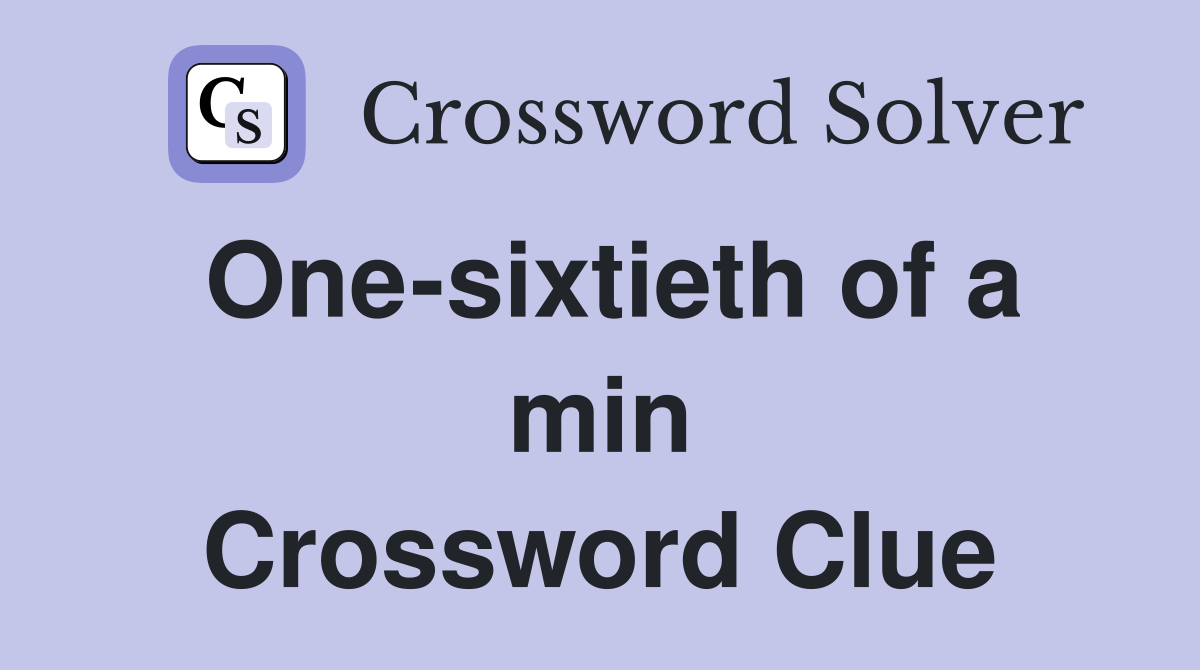 One-sixtieth of a min Crossword Clue