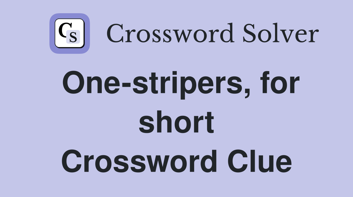 One-stripers, for short Crossword Clue