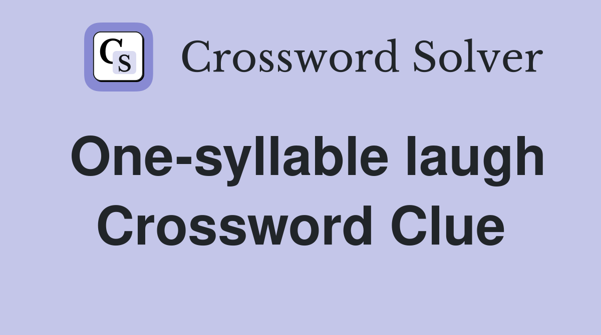 One-syllable laugh Crossword Clue