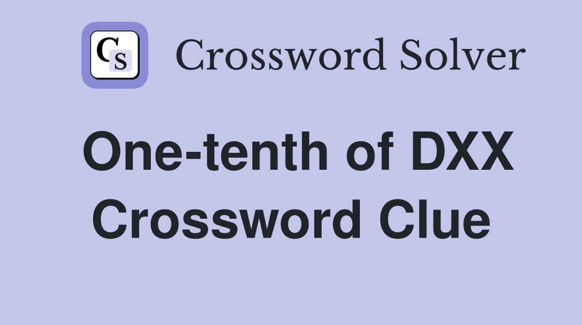One-tenth of DXX Crossword Clue