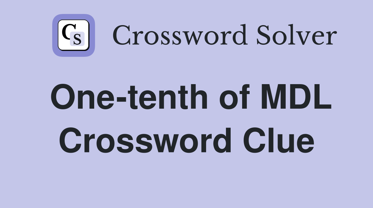 One-tenth of MDL Crossword Clue
