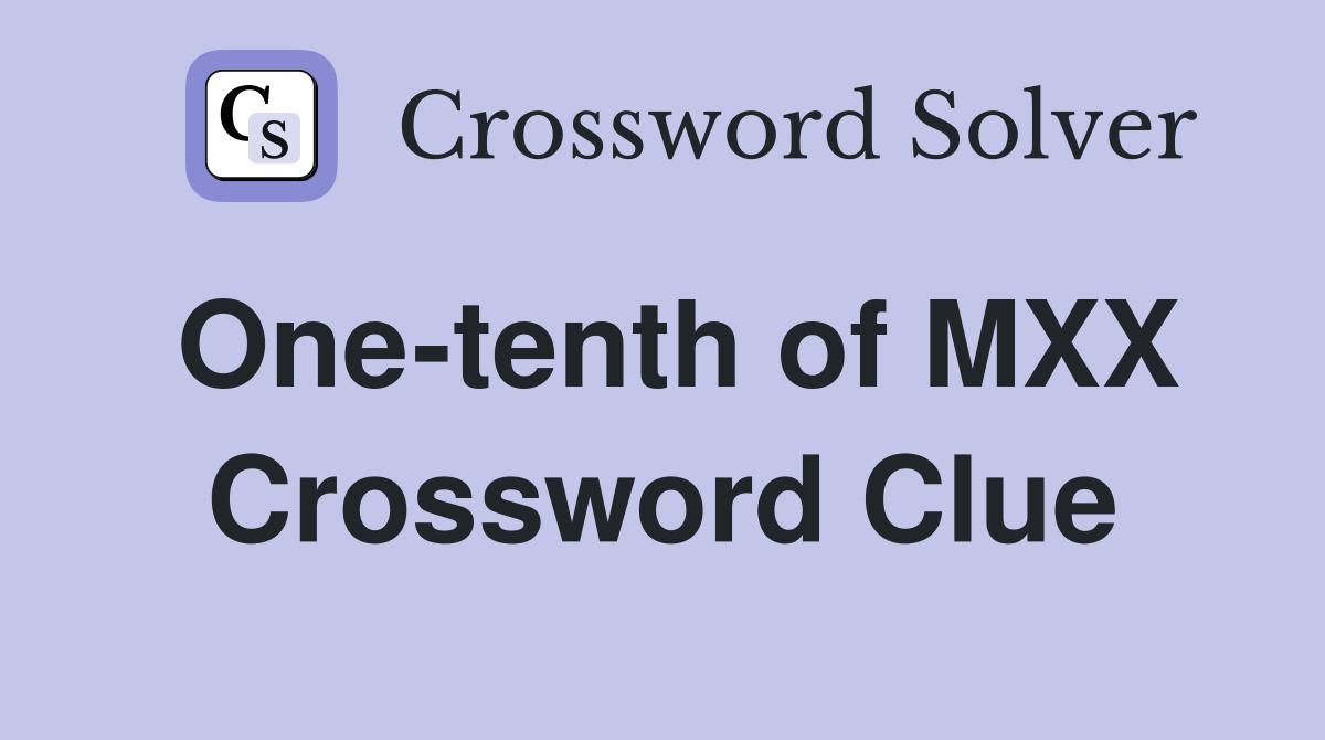 One-tenth of MXX Crossword Clue