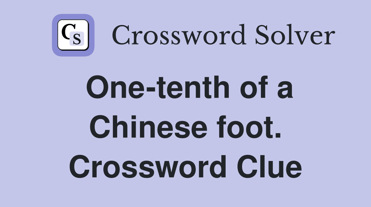 One-tenth of a Chinese foot. Crossword Clue