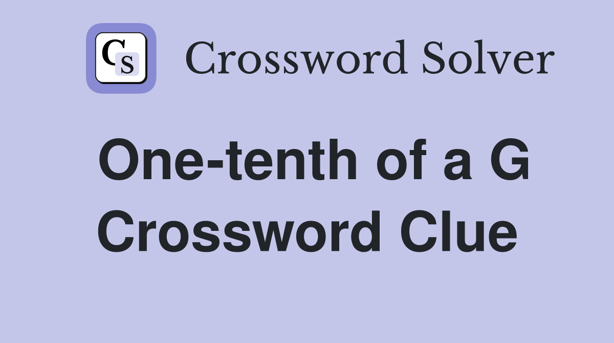 One-tenth of a G Crossword Clue