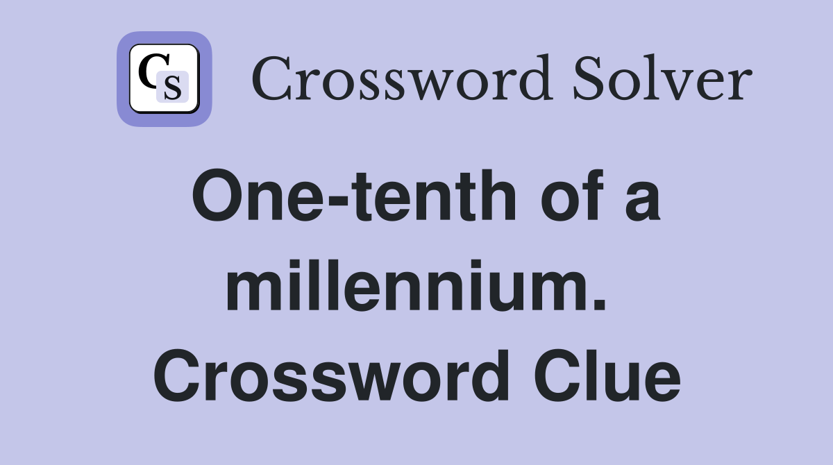 One-tenth of a millennium. Crossword Clue