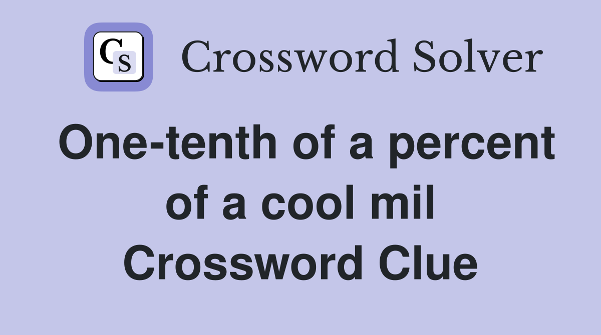 One-tenth of a percent of a cool mil Crossword Clue