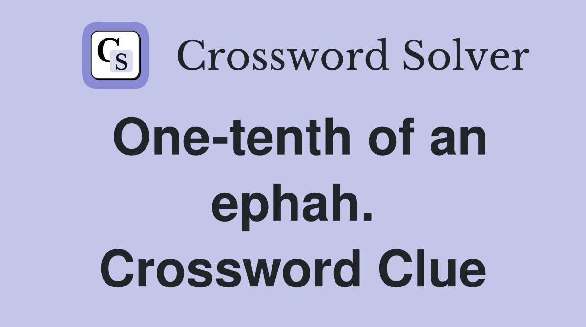 One-tenth of an ephah. Crossword Clue
