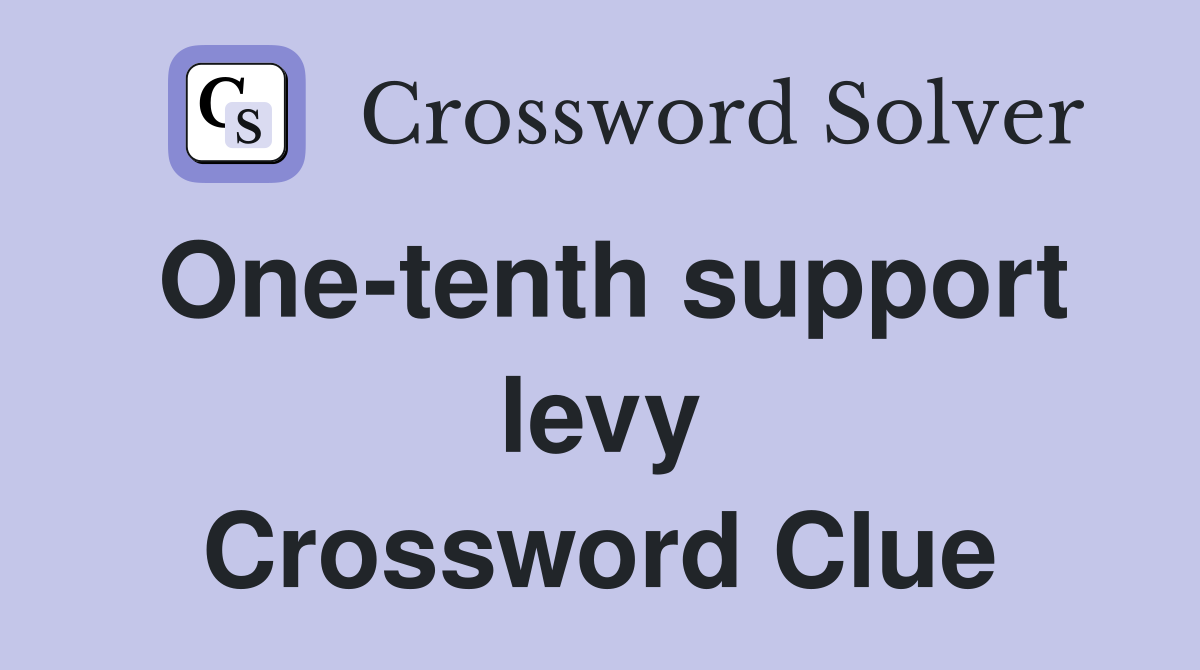 One-tenth support levy Crossword Clue