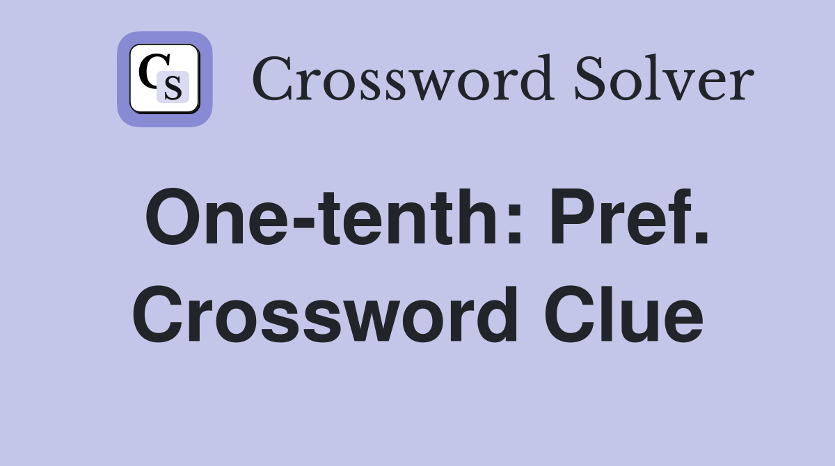 One-tenth: Pref. Crossword Clue