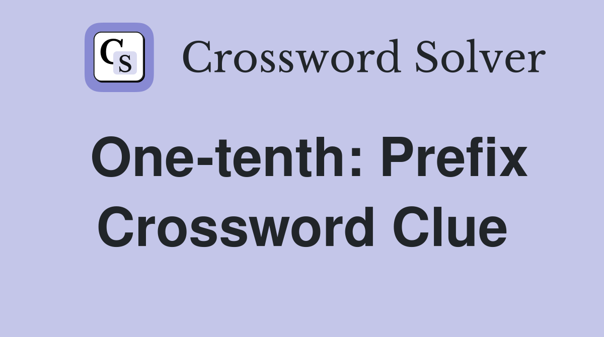One-tenth: Prefix Crossword Clue