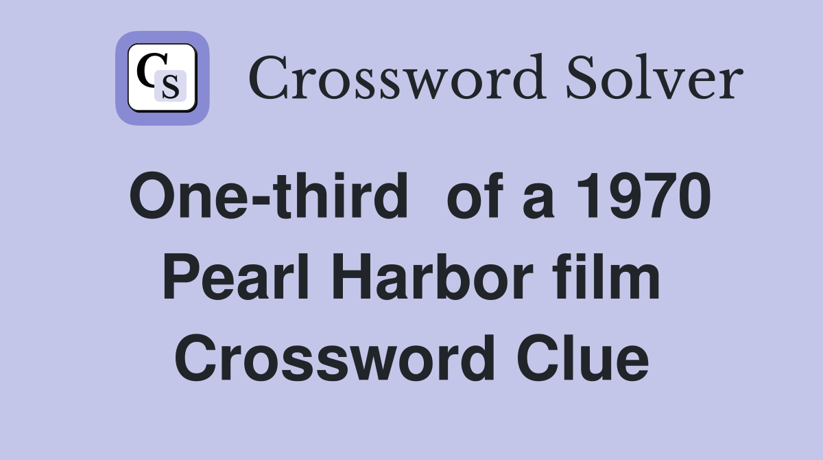 One-third  of a 1970 Pearl Harbor film Crossword Clue
