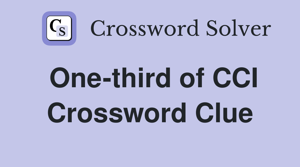 One-third of CCI Crossword Clue