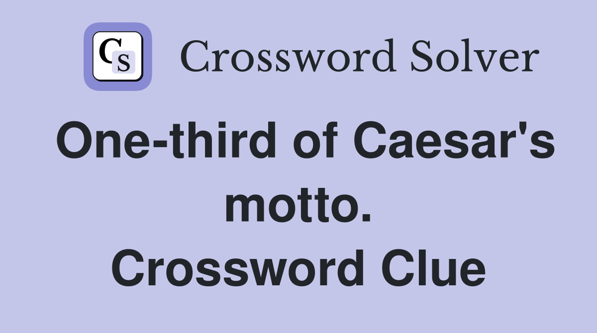 One-third of Caesar's motto. Crossword Clue