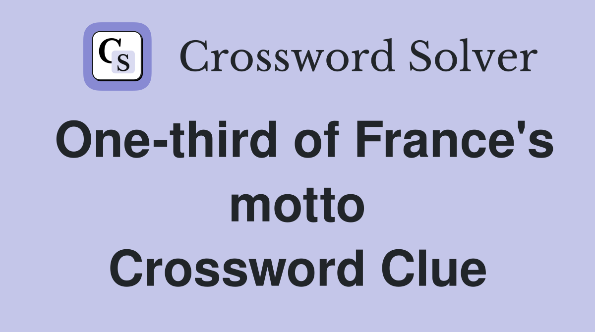 One-third of France's motto Crossword Clue