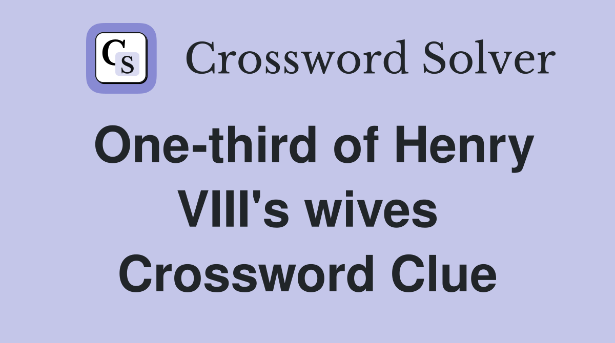 One-third of Henry VIII's wives Crossword Clue