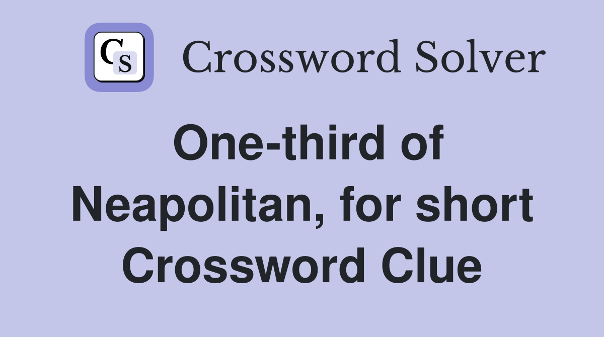 One-third of Neapolitan, for short Crossword Clue