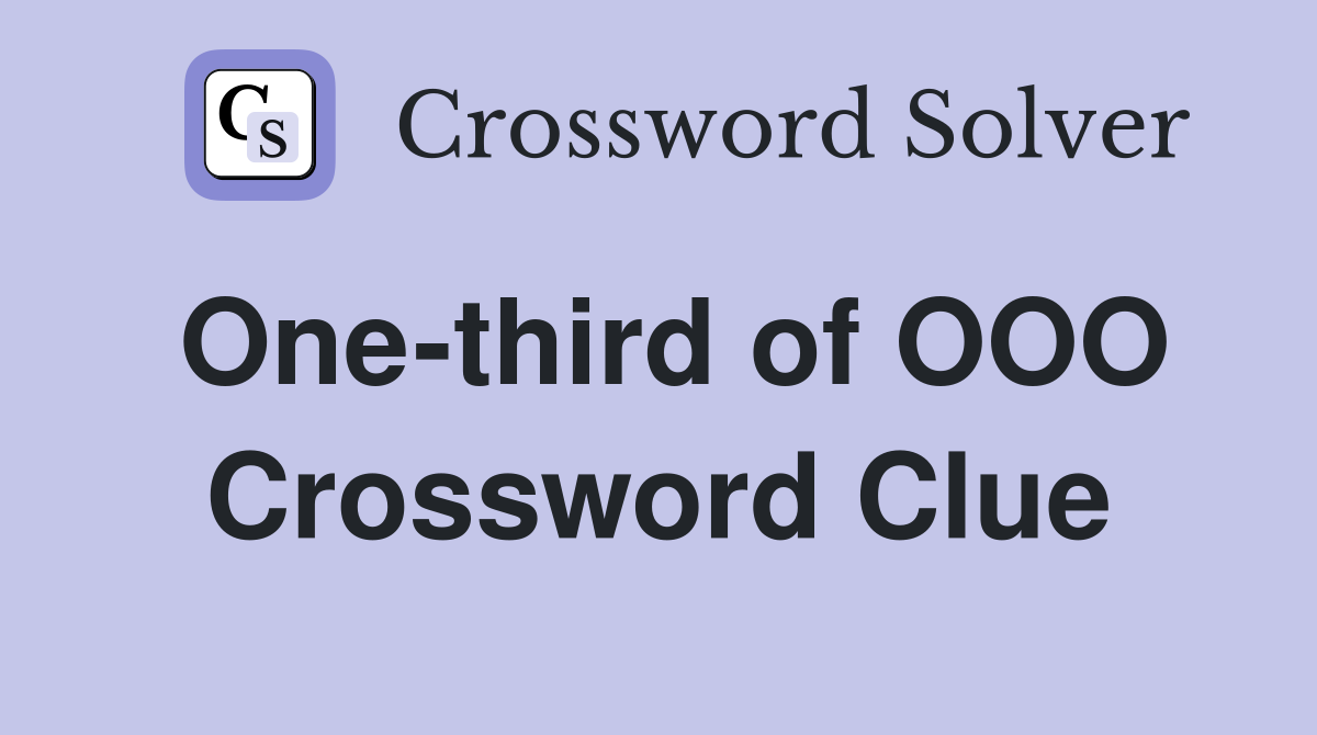 One-third of OOO Crossword Clue