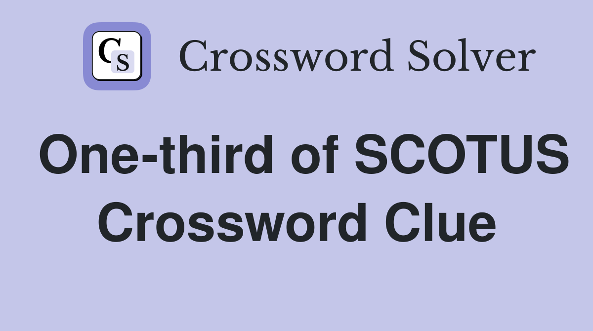 One-third of SCOTUS Crossword Clue