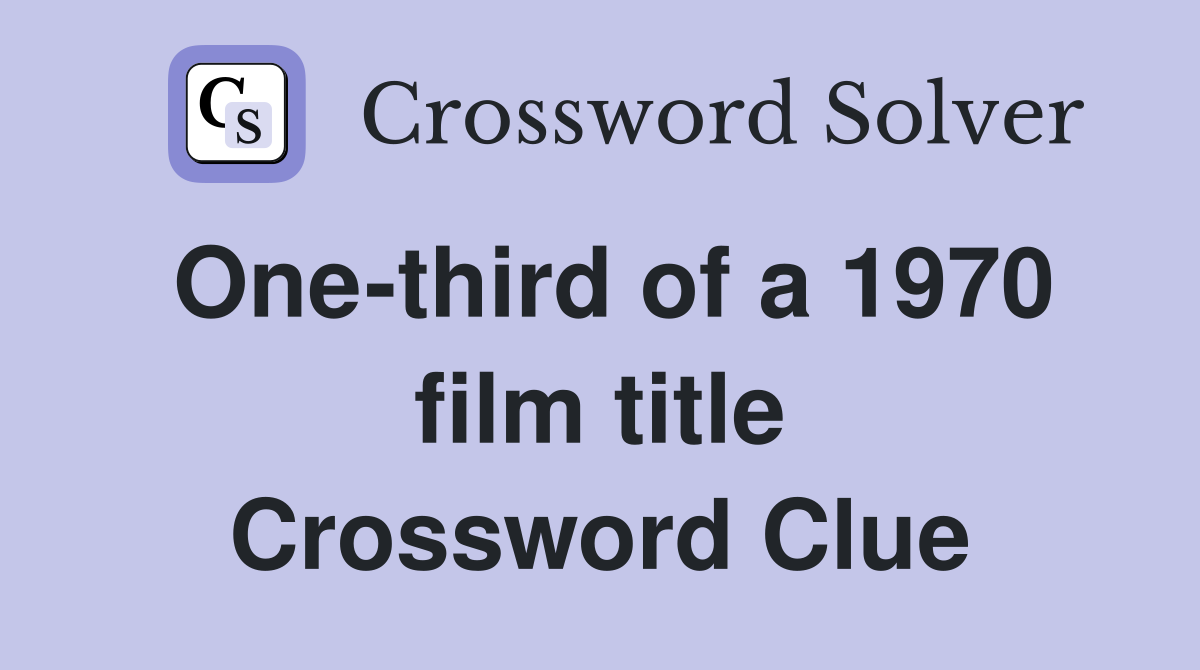 One-third of a 1970 film title Crossword Clue