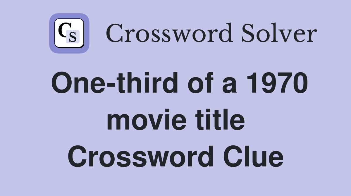 One-third of a 1970 movie title Crossword Clue