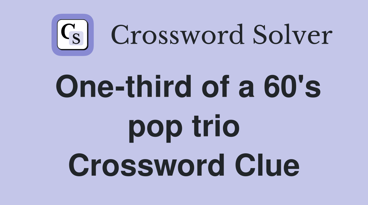 One-third of a 60's pop trio Crossword Clue