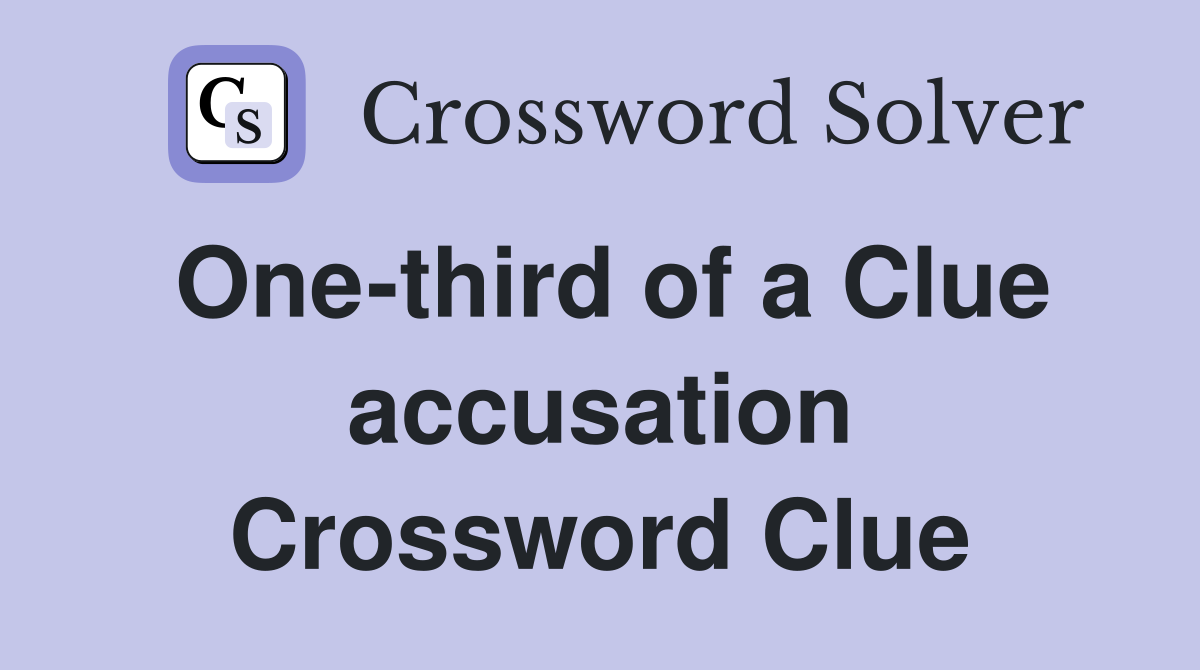One-third of a Clue accusation Crossword Clue