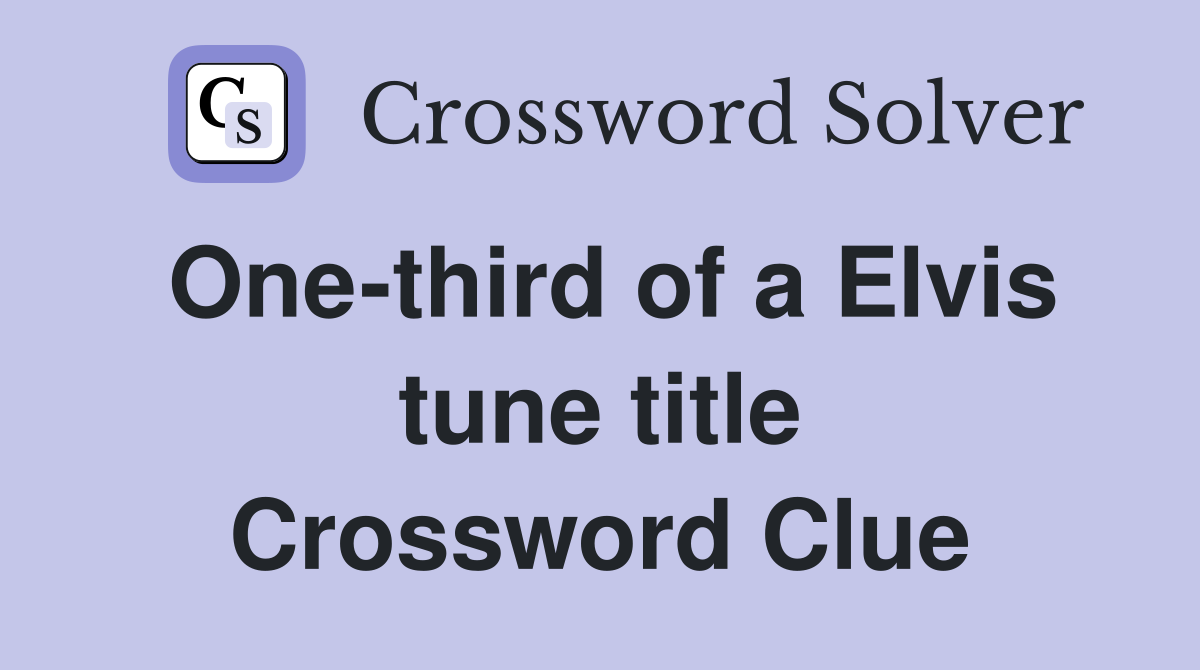 One-third of a Elvis tune title Crossword Clue